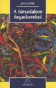 Jon Elster - A t�rsadalom fogaskerekei. Magyar�z� mechanizmusok a ...