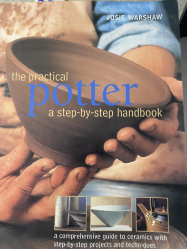 Josie Warshaw - The Practical Potter: A Step by Step Handbook