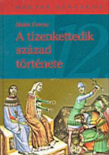 Makk Ferenc - A tizenkettedik szzad trtnete