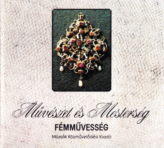 cs Piroska; Szilgyi Andrs - Fmmvessg (Mvszet s mestersg)