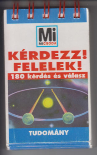 L�vai J�lia  (szerk.) - Mi micsoda? K�rdezz! Felelek!- Tudom�ny (180 k�rd�s �s v�lasz)
