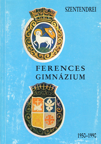 Soós Ányos dr.  (szerk.) - A Szentendrei Ferences Gimnázium 1950-1990