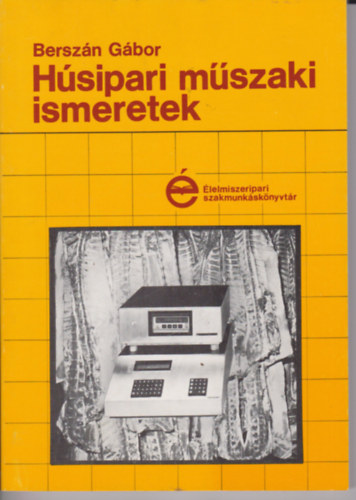 Berszán Gábor - Húsipari műszaki ismeretek