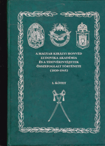 Rada Tibor - A Magyar Királyi Honvéd Ludovika Akadémia és a testvérintézetek összefoglalt története (1830-1945) I.kötet