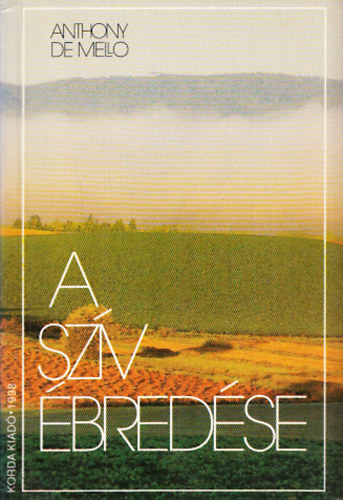 Anthony de Mello SJ - A szív ébredése - Elmélkedések rövid történetek alapján + Abszurd egypercesek (2db könyv)