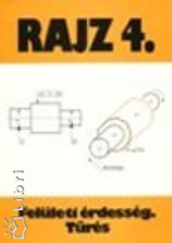 Seres Ferenc - Rajz 4. - Felületi érdesség. Tűrés + munkalapok