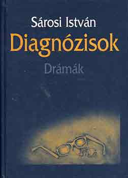 Sárosi István - Diagnózisok - drámák