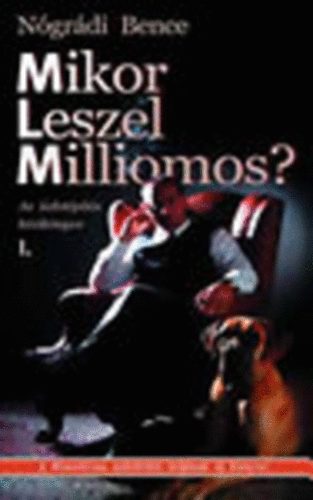 Nógrádi Bence - Mikor leszel milliomos? I. -Az üzletépítés kézikönyve kezdőknek és újrakezdőknek