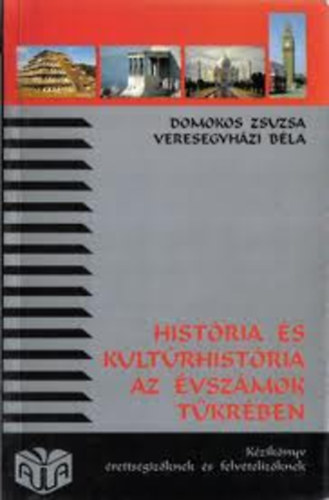Domokos Zsuzsa-Dr. Veresegyh�zi B�la - Hist�ria �s kult�rhist�ria az �vsz�mok t�kr�ben I. Kr. e. 3000 - Kr. u. 1453 (K�zik�nyv �retts�giz�knek �s felv�teliz�knek)