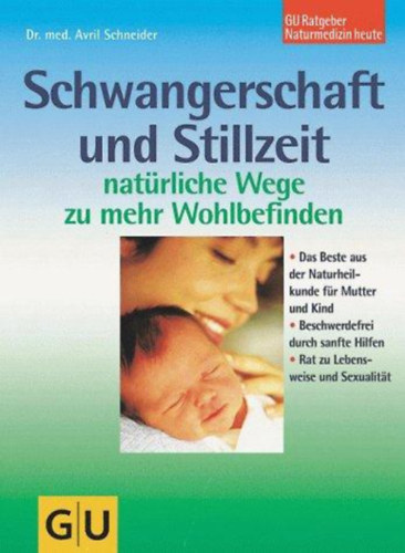 Dr. med. Avril Schneider - Schwangerschaft und Stillzeit - Natrliche Wege zu mehr Wohlbefinden