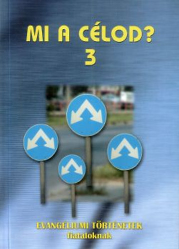 Mi a c�lod? 3. - Evang�liumi t�rt�netek fiataloknak
