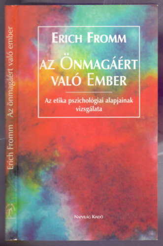 Erich Fromm - Az nmagrt val ember - Az etika pszicholgiai alapjainak vizsglata (Els magyar nyelv kiads)