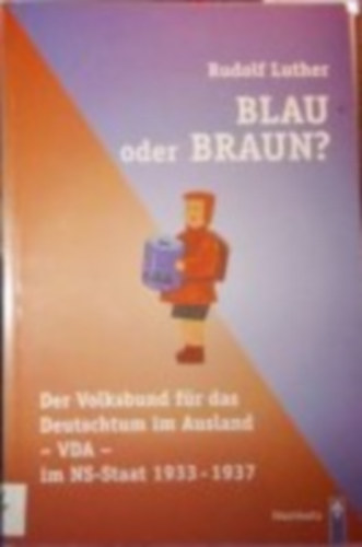 Rudolf Luther - Blau oder braun? Der Volksbund f�r das Deutschtum im Ausland - VDA - im NS-Staat 1933-1937