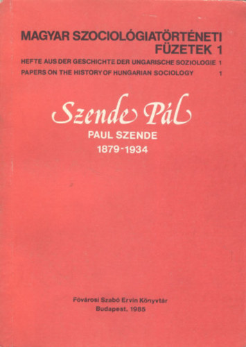 Szende Pál - Paul Szende 1879-1934 (Magyar szociológiatörténeti füzetek 1.)