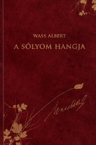 Nagy Pl  Wass Albert (szerk.), Glfalvi gnes (Ford.), Szcs Katalin (Lektor) - A slyom hangja (Wass Albert Dszkiads 30. ktet)