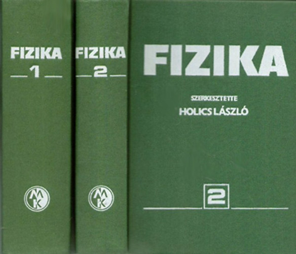 Holics László (szerk.) - Fizika 1-2. (1.: Klasszikus fizika, 2.: Modern fizika)