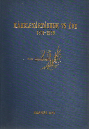 Dr. Hoffmann Pál - Kábelgyártásunk 75 éve (1891-1966)