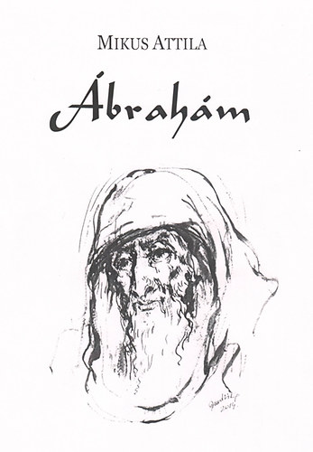 Mikus Attila - Ábrahám - Elbeszélő költemény