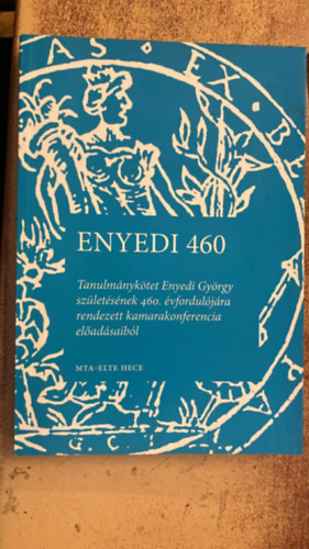 Enyedi 460. Tanulmánykötet Enyedi György születésének 460. évfordulójára rendezett kamarakonferencia előadásaiból