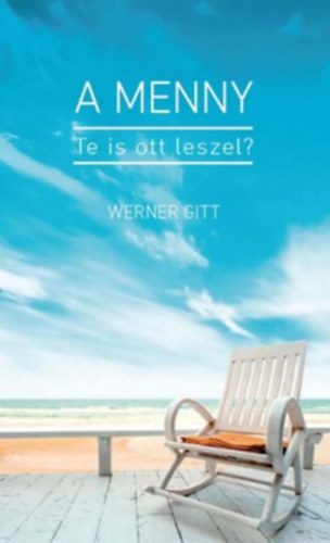 Werner Gitt - A menny - Te is ott leszel?