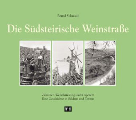 Die Sdsteirische Weinstrae  - Zwischen Welschriesling und Klapotetz - Eine Geschichte in Bildern und Texten