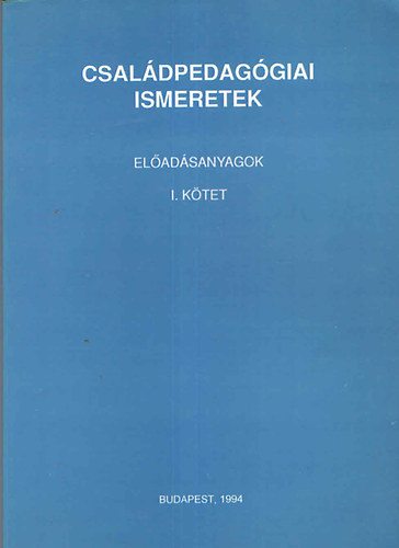 Csal�dpedag�giai ismeretek (el�ad�sanyagok I. k�tet)
