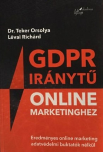 Dr. Teker Orsolya Lvai Richrd - GDPR irnyt online marketinghez - Eredmnyes online marketing adatvdelmi buktatk nlkl