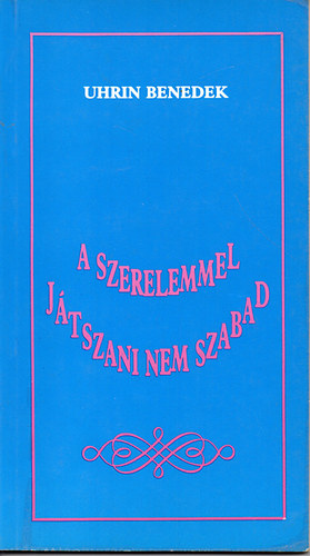Uhrin Benedek - A szerelemmel játszani nem szabad