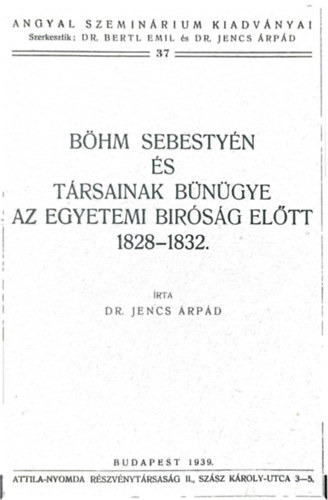 Dr. Jencs �rp�d - B�hm Sebesty�n �s t�rsainak b�n�gye az egyetemi b�r�s�g el�tt 1828-1832
