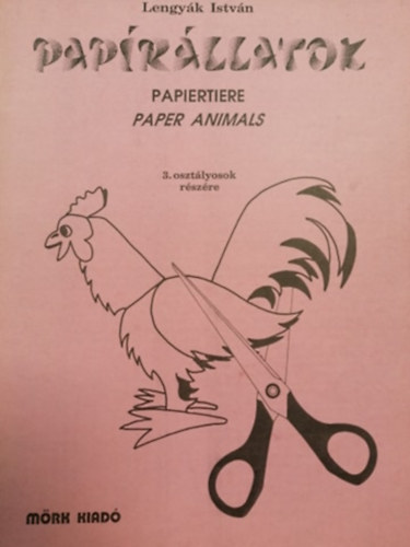 Lengyk Istvn - Paprllatok - Papiertiere - Paper Animals 3. osztlyosok rszre