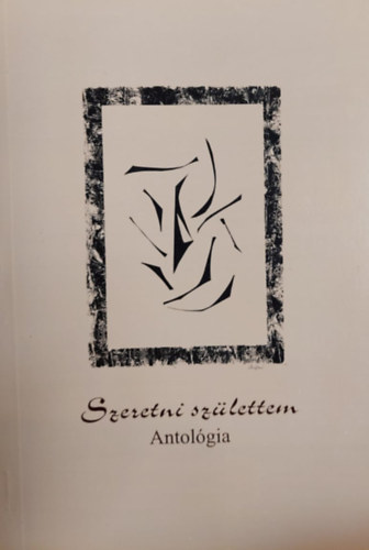 Szeretni sz�lettem - Antol�gia