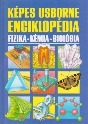 Corine Stockley; Chris Oxlade; Jane Wertheim - Kpes Usborne enciklopdia: Fizika - Kmia - Biolgia