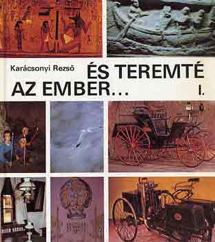 Dr. Karácsonyi Rezső - és teremté az ember... I.