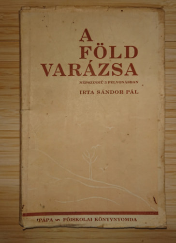 Sándor Pál - A föld varázsa - Népszínmű 2 felvonásban