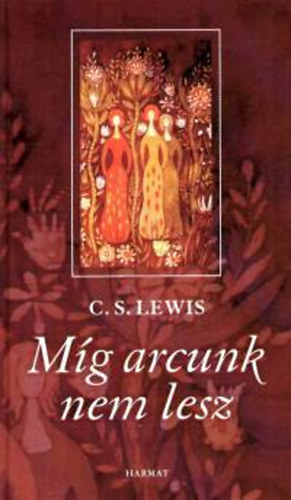 C. S. Lewis - Mg arcunk nem lesz - Egy rk mtosz