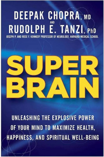 Rudolph E. Tanzi  Deepak Chopra - Super Brain: Unleashing the Explosive Power of Your Mind