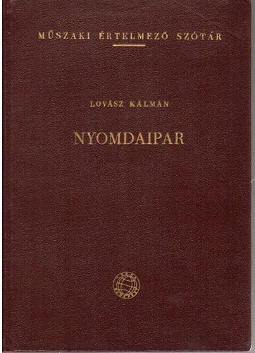 Lovász Kálmán - Nyomdaipar (Műszaki Értelmező Szótár 15.)