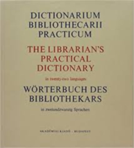 Akadmiai Kiad - The librarian's practical dictional (in twenty-two languages)