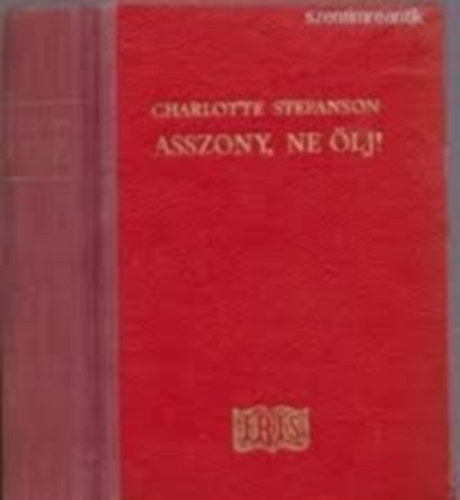 Charlotte stefanson - Asszony, ne �lj!