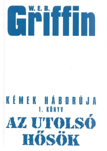 W. E. B. Griffin - Az utolsó hősök - Kémek háborúja 1.