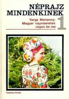 Varga Marianna - Magyar n�pviseletek r�gen �s ma (N�prajz mindenkinek 1.)
