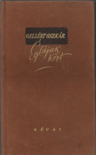 Gell�rt Oszk�r - �gt�jak k�zt (I.kiad�s)