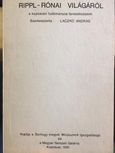 Laczk� Andr�s  (szerk.) - Rippl-R�nai vil�g�r�l - a kaposv�ri tudom�nyos tan�cskoz�sr�l