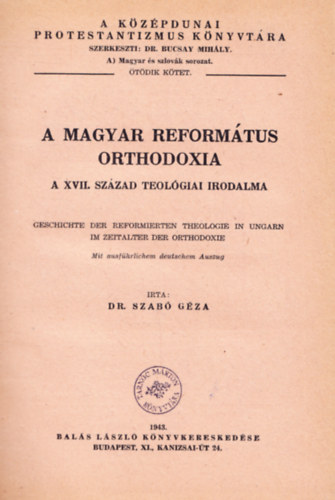 dr. Szab Gza - A magyar reformtus orthodoxia- A XVII. szzad teolgiai irodalma