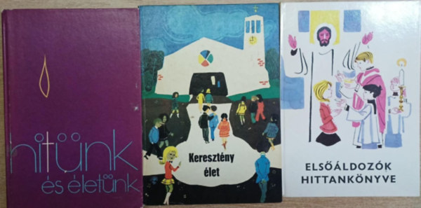 3 db hittan könyv: Hitünk és életónk - Elsőáldozók hittankönyve - Keresztény élet (Hittankönyv 9-10 évesek számára)