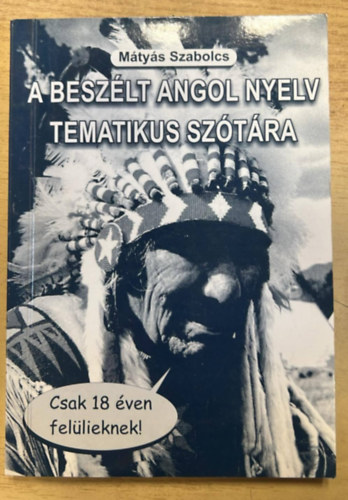 M�ty�s Szabolcs - A besz�lt angol nyelv tematikus sz�t�ra (Csak 18 �ven fel�lieknek)