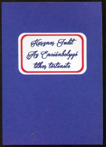 Hasznos Judit - Az Enci�nbolyg� titkos t�rt�nete