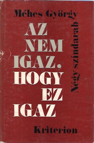 Méhes György - Az nem igaz, hogy ez igaz - Négy színdarab