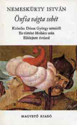 Szerk.: Vill�nyi M�rta Nemesk�rty Istv�n - �nfia v�gta seb�t - KR�NIKA D�ZSA GY�RGY TETTEIR�L - EZ T�RT�NT MOH�CS UT�N - ELFELEJTETT �VTIZED