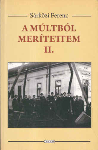 Sárközi Ferenc - A múltból merítettem II. - Feljegyzések Bácsfeketehegy történetéből